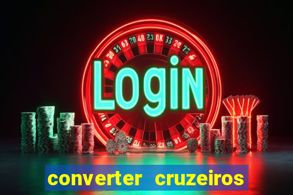 converter cruzeiros para real